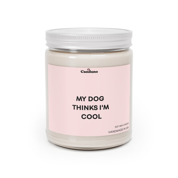 "My Dog Thinks I'm Cool" Scented Candle with White Lid