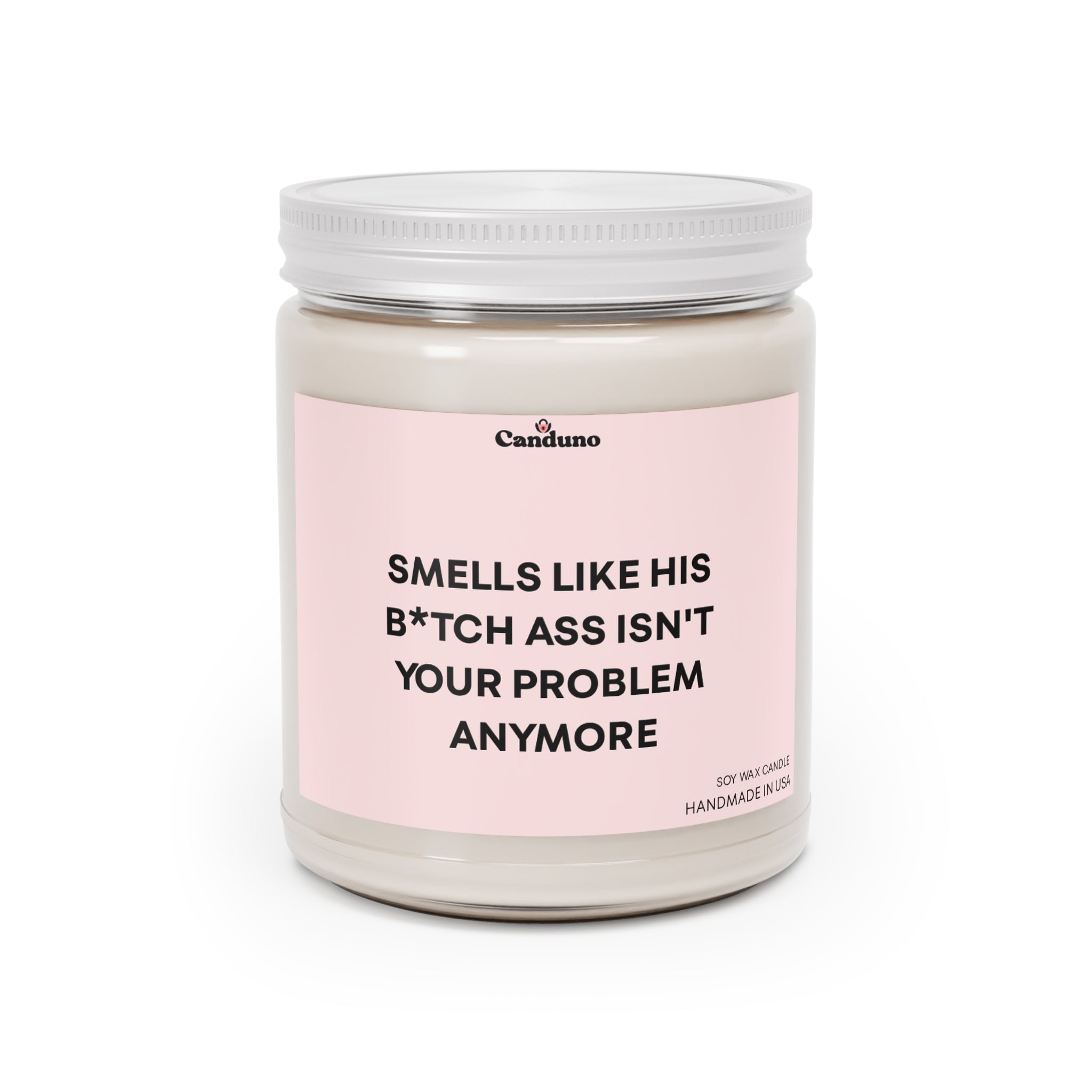 "Smells Like His B*tch Ass Isn't Your Problem Anymore" (9oz)
