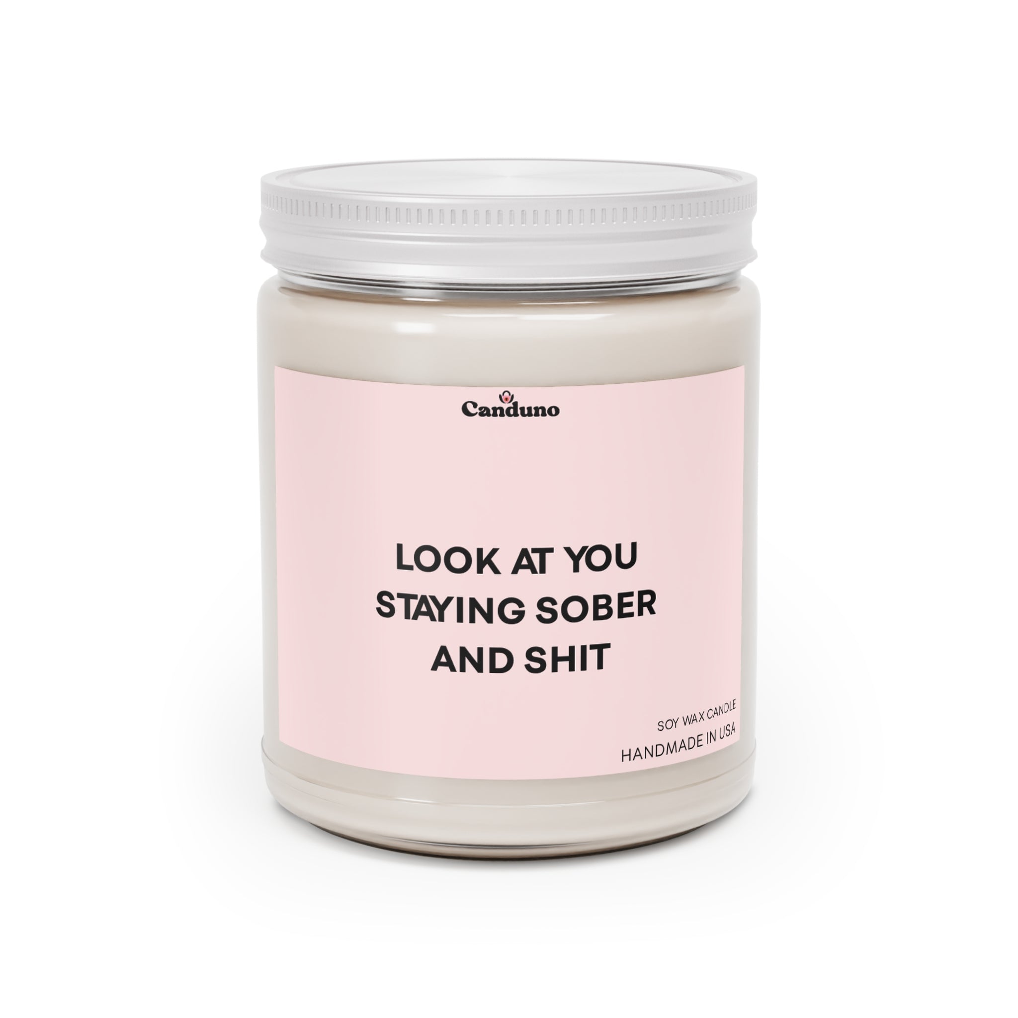 "Look At You Staying Sober and Shit" (9 oz, White Lid)