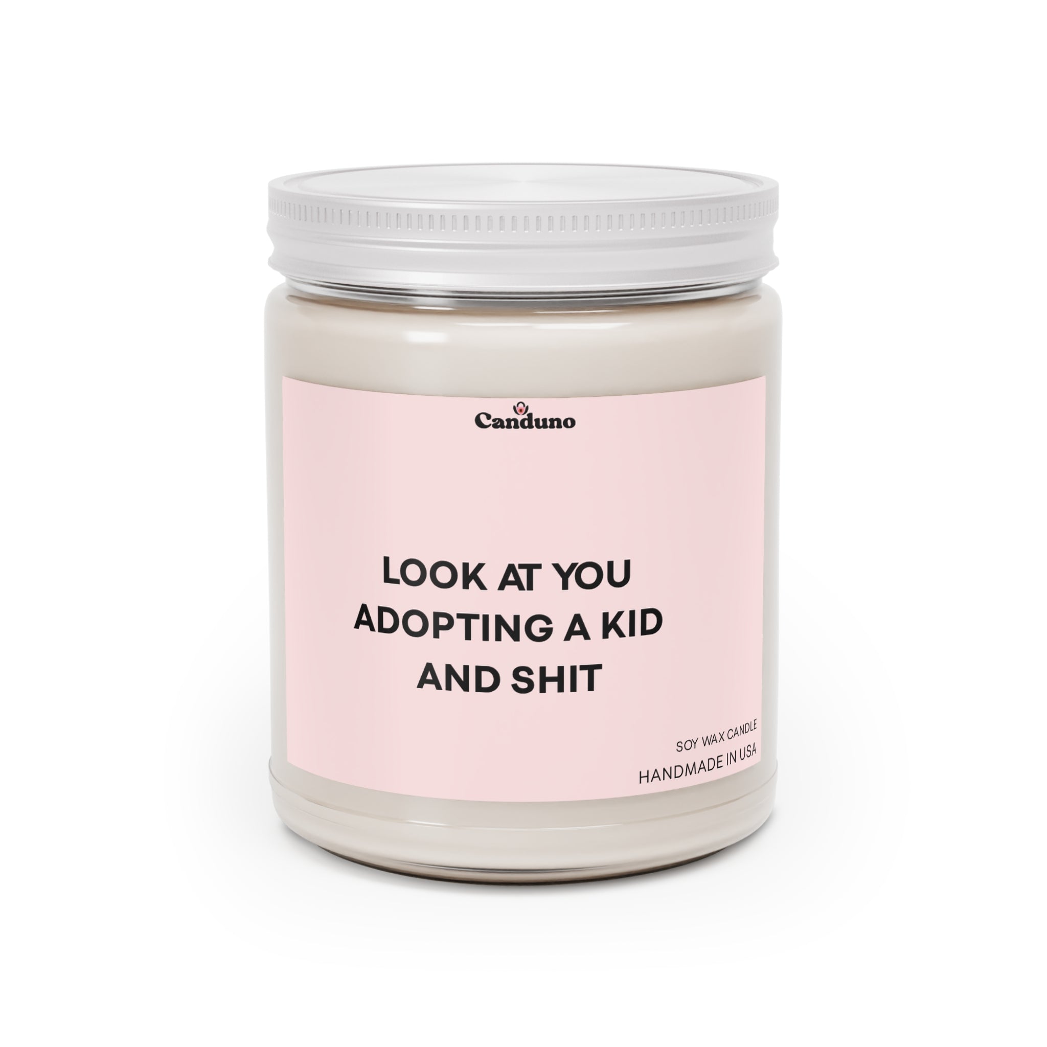 9oz Scented Soy Jar "Look At You Adopting A Kid And Shit"