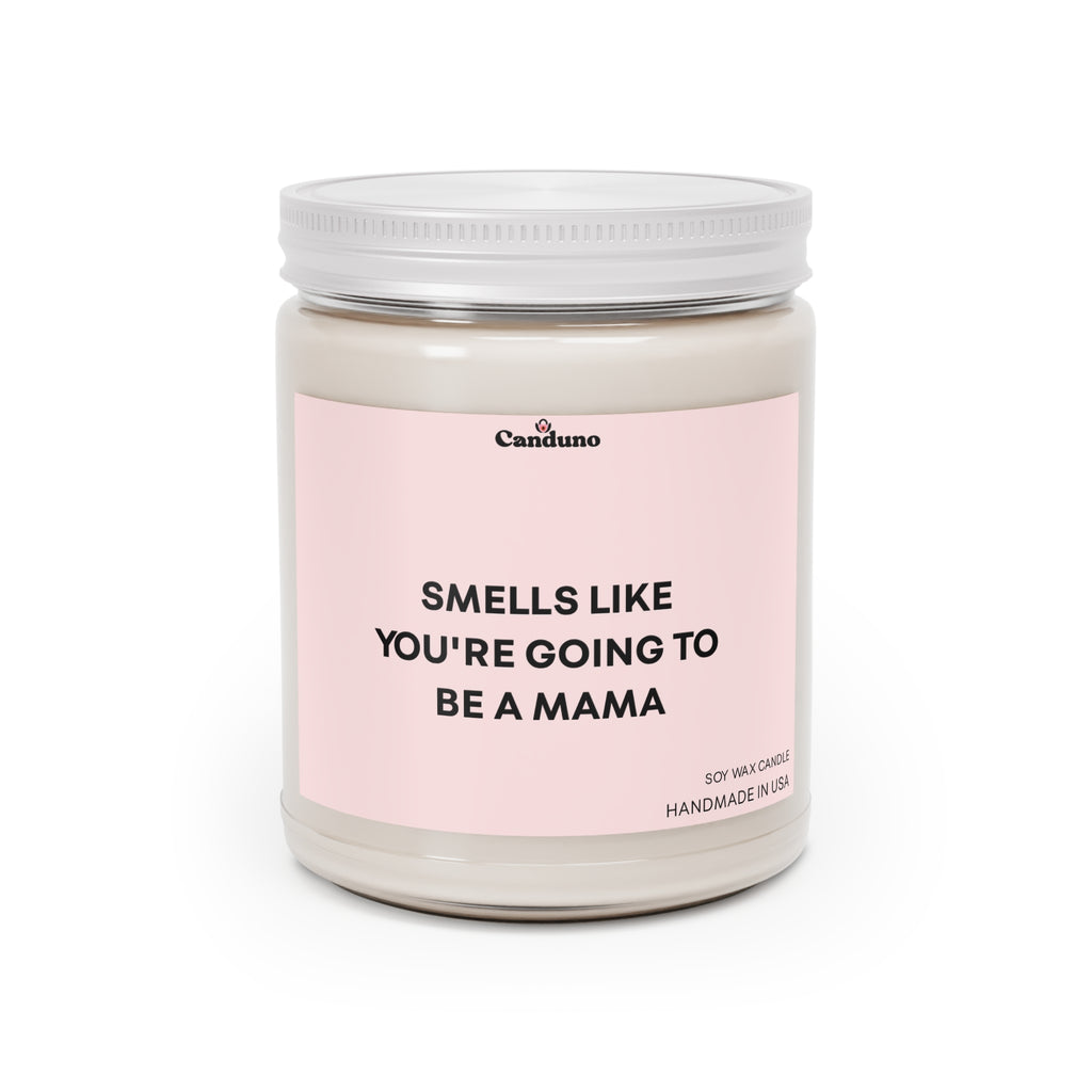 Soy Candle — “Smells Like You’re Going to Be a Mama”