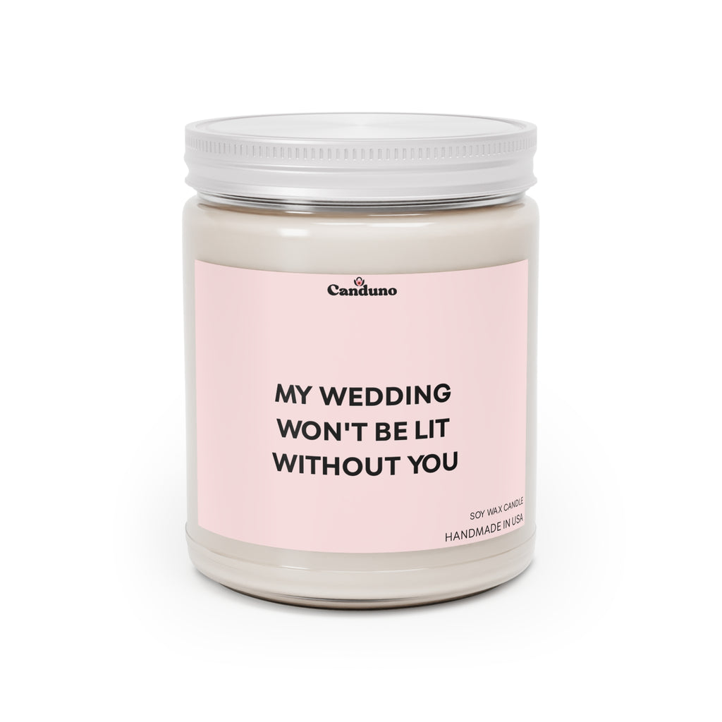 "My Wedding Won't Be Lit Without You" 9oz