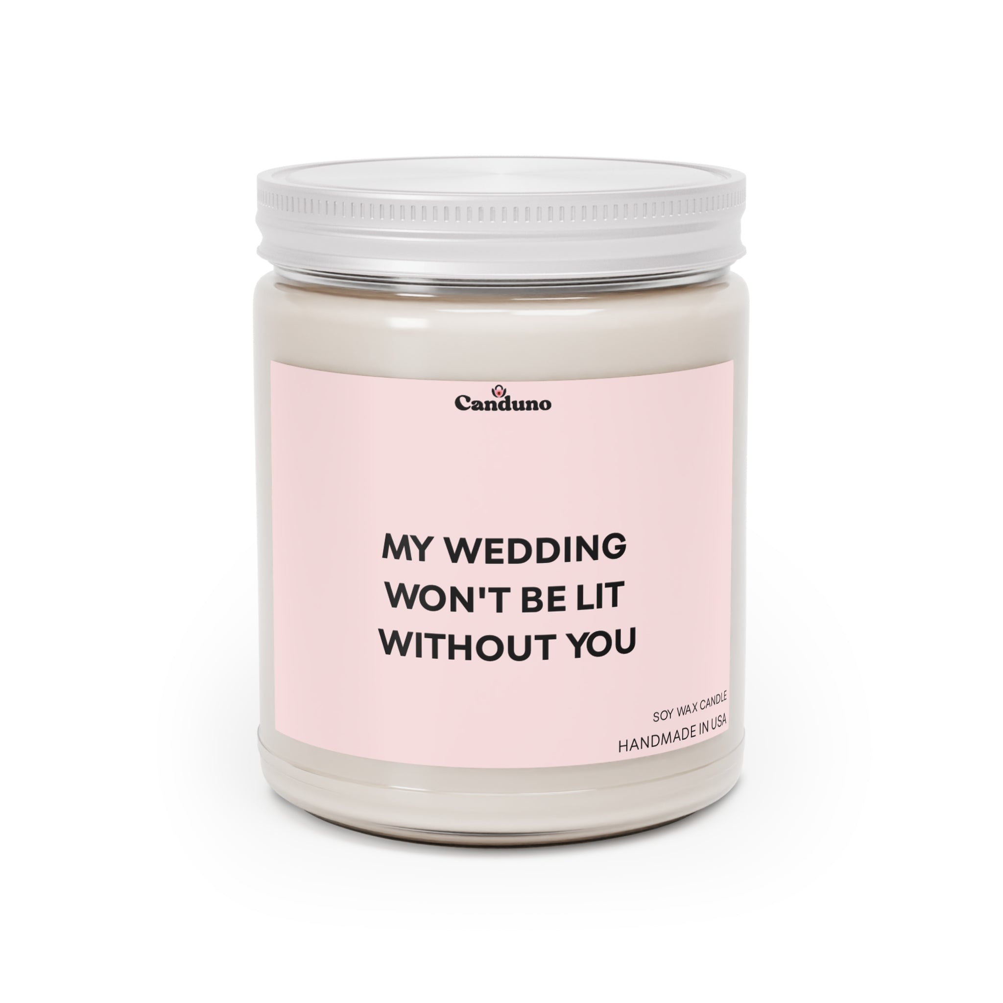 "My Wedding Won't Be Lit Without You" 9oz